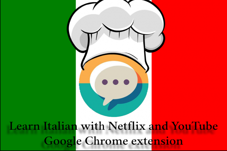 Learn Italian with Netflix and YouTube Google Chrome extension