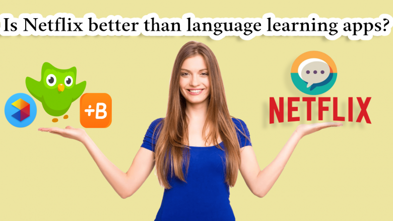 Learn languages with apps or Netflix?