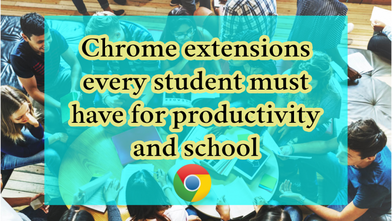 Google Chrome extensions every student must have